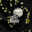 I Wasn't Born I Was Summoned - 25mm Badge thumbnail