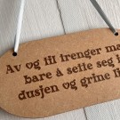 Unike Veggskilt - Av og til trenger man bare å sette seg i dusjen og grine litt. thumbnail