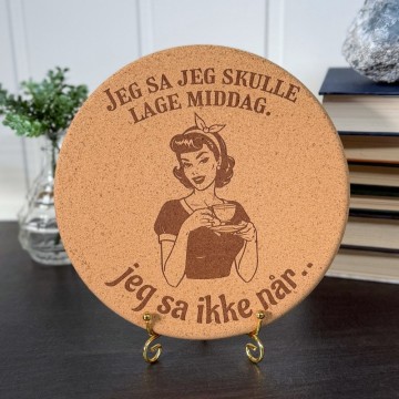 Vel Unt's Aggressive Gryteunderlag - Jeg sa jeg skulle lage middag. Jeg sa ikke når.. 
