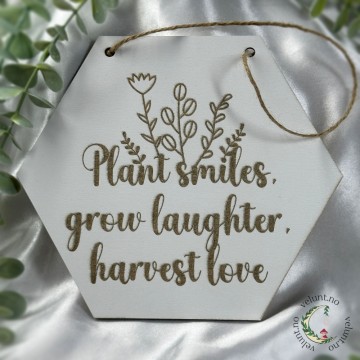 Plant Smiles, Grow Laughter, Harvest Love - Hexagon Skilt